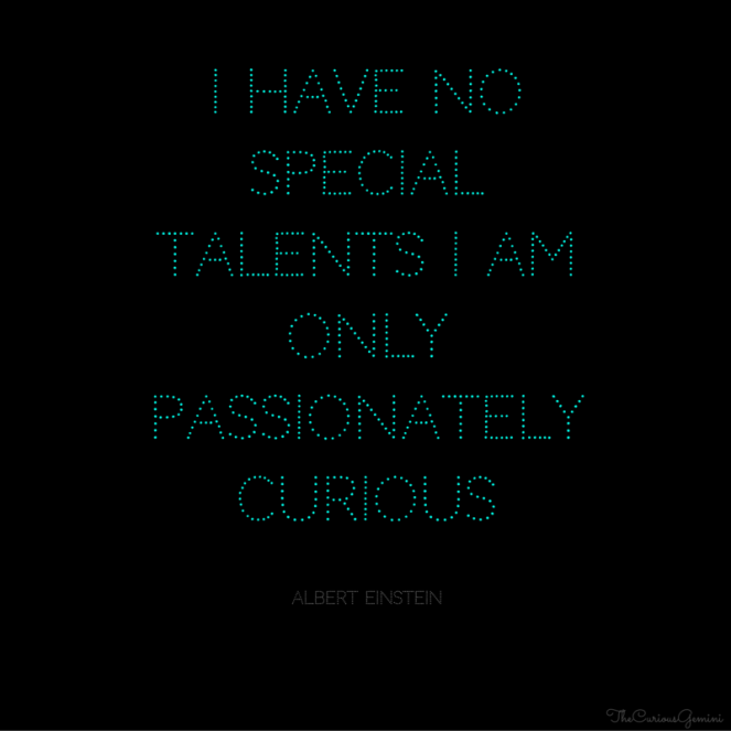 i have no special talents i am only passionately curious.png